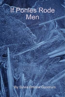 If Ponies Rode Men by Sylvia Bristow Goodrum image