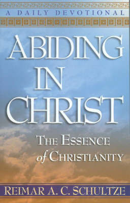 Abiding in Christ by Reimar A. C. Schultze