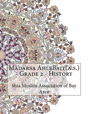 Madarsa Ahlebait(a.S.) - Grade 2 - History on Paperback by Shia Muslim Association of Bay Area