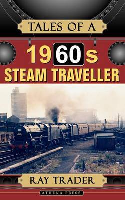 Tales of a 1960s Steam Traveller by Ray Trader image