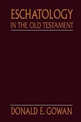 Eschatology in the Old Testament by Donald E Gowan