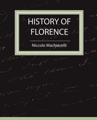 History of Florence - Machiavelli on Paperback by Machiavelli Niccolo Machiavelli