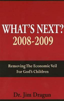 What's Next?: Removing the Economic Veil for God's Children: 2008-2009 by Jim Dragun image