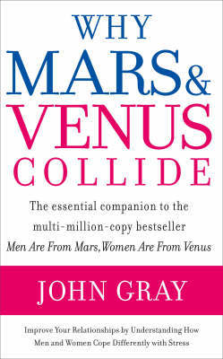 Why Mars and Venus Collide: Improve Your Relationships by Understanding How Men and Women Cope Differently with Stress by John Gray image
