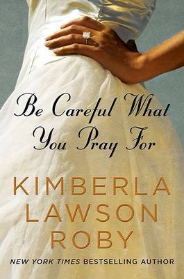 Be Careful What You Pray for by Kimberla Lawson Roby image
