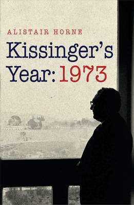 Kissinger's Year: 1973 by Alistair Horne image