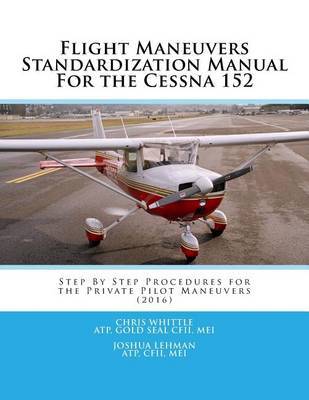 Flight Maneuvers Standardization Manual for the Cessna 152: Step by Step Procedures for the Private Pilot Maneuvers (2016) by Chris Whittle image
