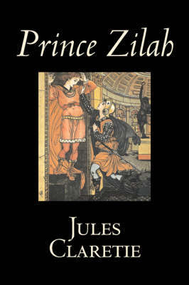 Prince Zilah by Jules Claretie, Fiction, Literary, Historical on Hardback by Jules Claretie