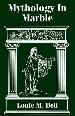Mythology in Marble by Louie M. Bell image