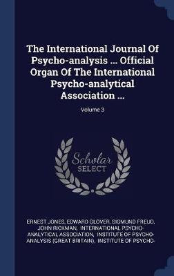 The International Journal of Psycho-Analysis ... Official Organ of the International Psycho-Analytical Association ...; Volume 3 image