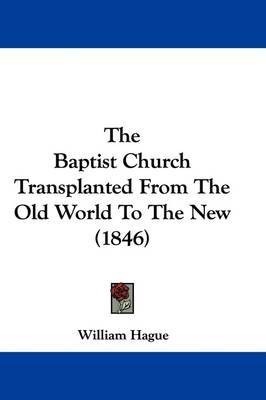 The Baptist Church Transplanted from the Old World to the New (1846) by William Hague image