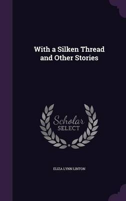 With a Silken Thread and Other Stories by Eliza Lynn Linton image