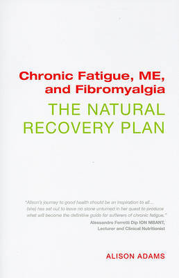 Chronic Fatigue, ME, and Fibromyalgia: The Natural Recovery Plan by Alison Adams image