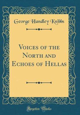 Voices of the North and Echoes of Hellas (Classic Reprint) by George Handley Knibbs image