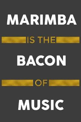 Marimba Is The Bacon Of Music by Music Instrument Journals Publishing image