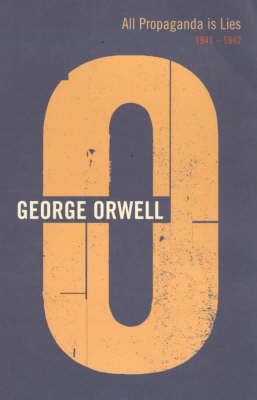 All Propaganda is Lies: 1941-1942 on Paperback by George Orwell