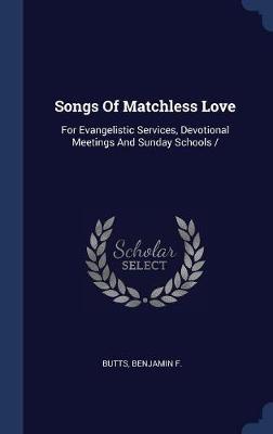 Songs of Matchless Love by Butts Benjamin F image