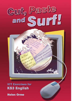 Cut, Paste and Surf!: ICT Exercises for Key Stage 3 English: Student Book by Helen Orme image
