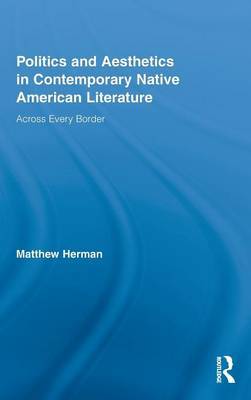 Politics and Aesthetics in Contemporary Native American Literature on Hardback by Matthew Herman