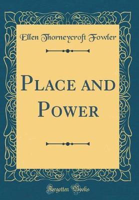 Place and Power (Classic Reprint) by Ellen Thorneycroft Fowler image
