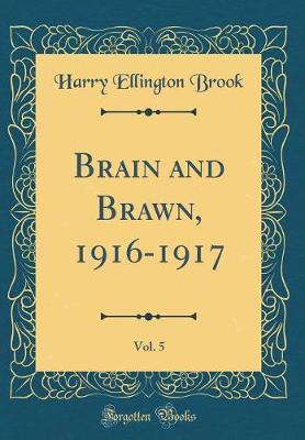Brain and Brawn, 1916-1917, Vol. 5 (Classic Reprint) by Harry Ellington Brook image