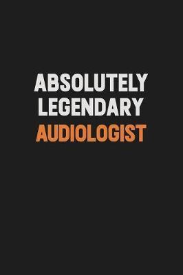 Absolutely Legendary Audiologist by Camila Cooper