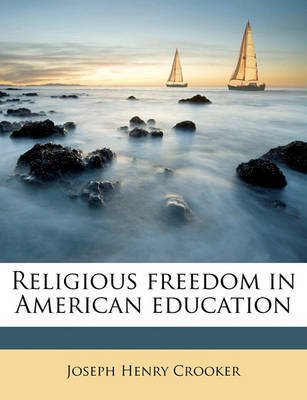 Religious Freedom in American Education by Joseph Henry Crooker image
