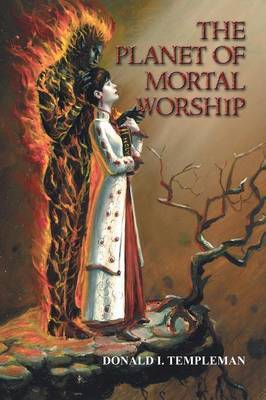 The Planet of Mortal Worship by Donald I Templeman image
