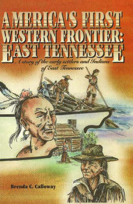 America's First Western Frontier, East Tennessee: A Story of the Early Settlers and Indians of East Tennessee by Brenda C. Calloway image