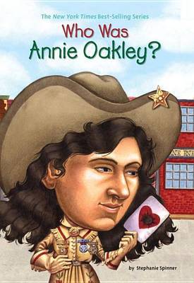 Who Was Annie Oakley? by Stephanie Spinner