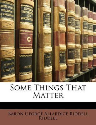 Some Things That Matter by Baron George Allardice Riddell Riddell image