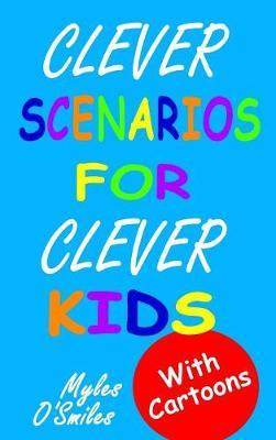 Clever Scenarios for Clever Kids by Myles O'Smiles image