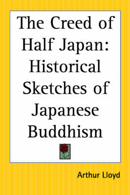 The Creed of Half Japan: Historical Sketches of Japanese Buddhism on Paperback by Arthur Lloyd