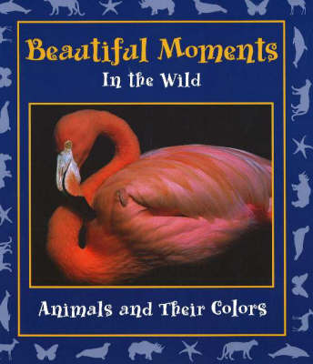 Beautiful Moments in the Wild: Animals and Their Colors by Stephanie Maze image