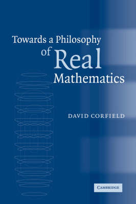 Towards a Philosophy of Real Mathematics on Hardback by David Corfield