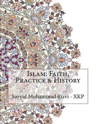 Islam: Faith, Practice & History on Paperback by Sayyid Muhammad Rizvi - Xkp