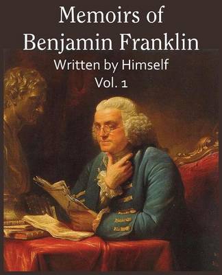 Memoirs of Benjamin Franklin; Written by Himself Vol. 1 by Benjamin Franklin image