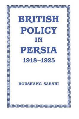 British Policy in Persia, 1918-1925 by Houshang Sabahi image