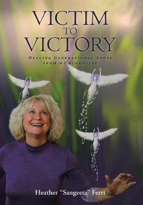 Victim To Victory on Hardback by Heather "sangeeta" Ferri