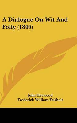 A Dialogue on Wit and Folly (1846) by Professor John Heywood image