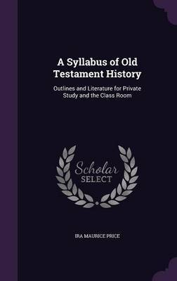 A Syllabus of Old Testament History on Hardback by IRA Maurice Price