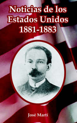Noticias De Los Estados Unidos, 1881-1883 by Jose Marti image