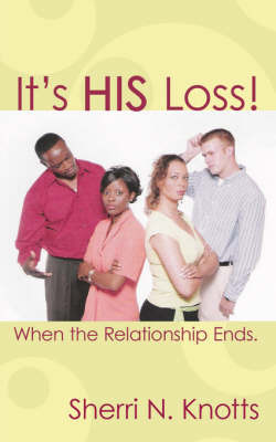 It's His Loss!: When the Relationship Ends. by Sherri N. Knotts image