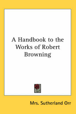 A Handbook to the Works of Robert Browning by Mrs Sutherland Orr image