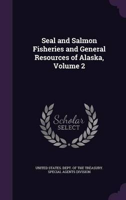 Seal and Salmon Fisheries and General Resources of Alaska, Volume 2 image