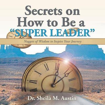 Secrets on How to Be a Super Leader by Dr Sheila M Austin image
