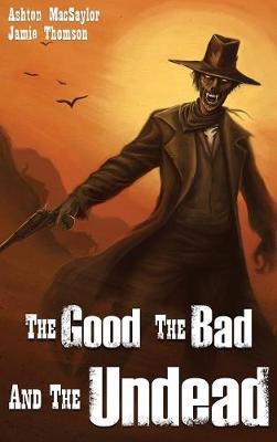 The Good the Bad and the Undead by Ashton Macsaylor image