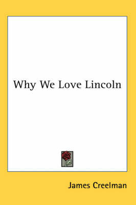Why We Love Lincoln by James O. Creelman image