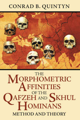 The Morphometric Affinities Of The Qafzeh And Skhul Hominans by Conrad B. Quintyn