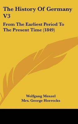 The History of Germany V3: From the Earliest Period to the Present Time (1849) by Wolfgang Menzel image